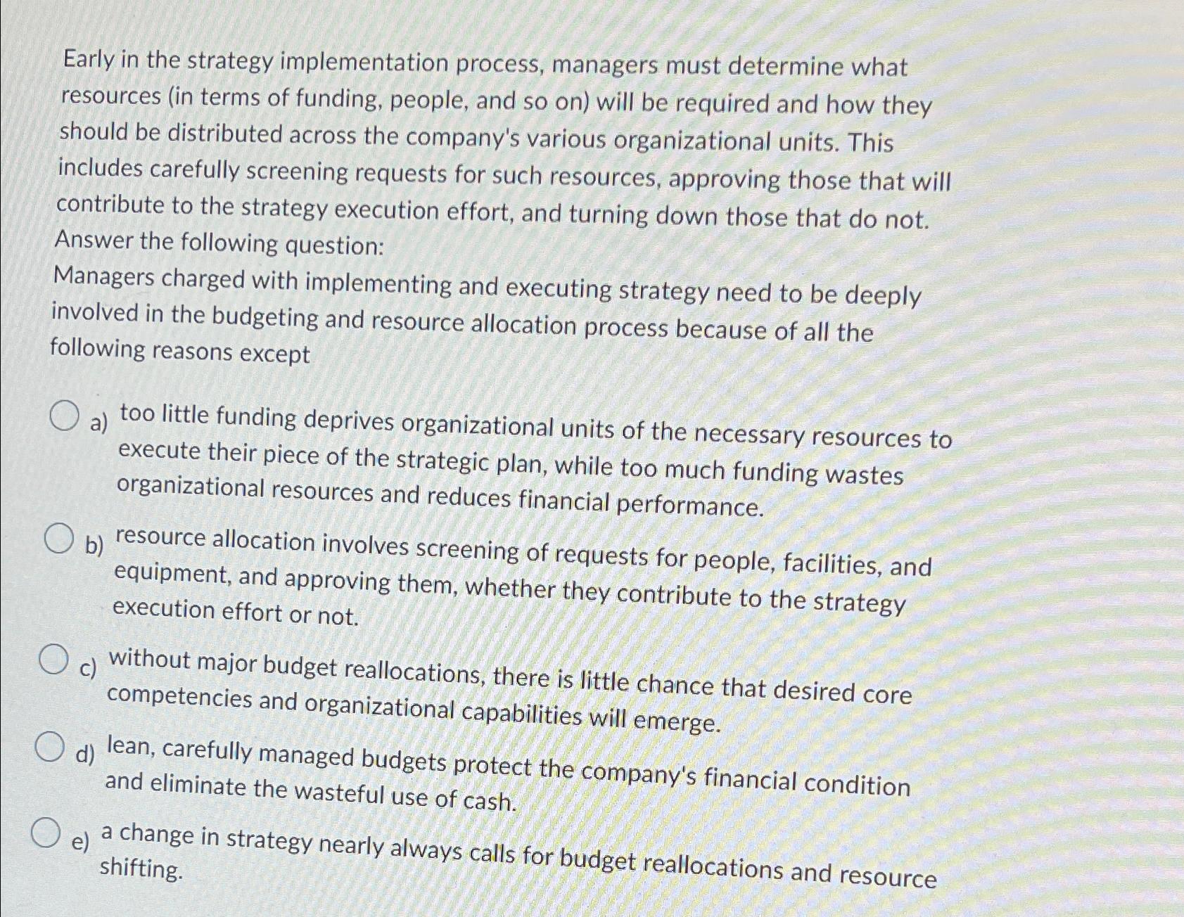  Early in the strategy implementation process, managers must determine what resources