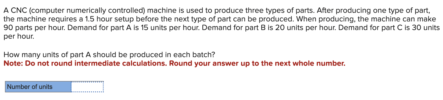  A CNC (computer numerically controlled) machine is used to produce three