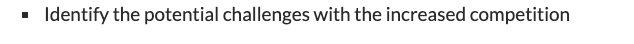  Identify the potential challenges with the increased competition 