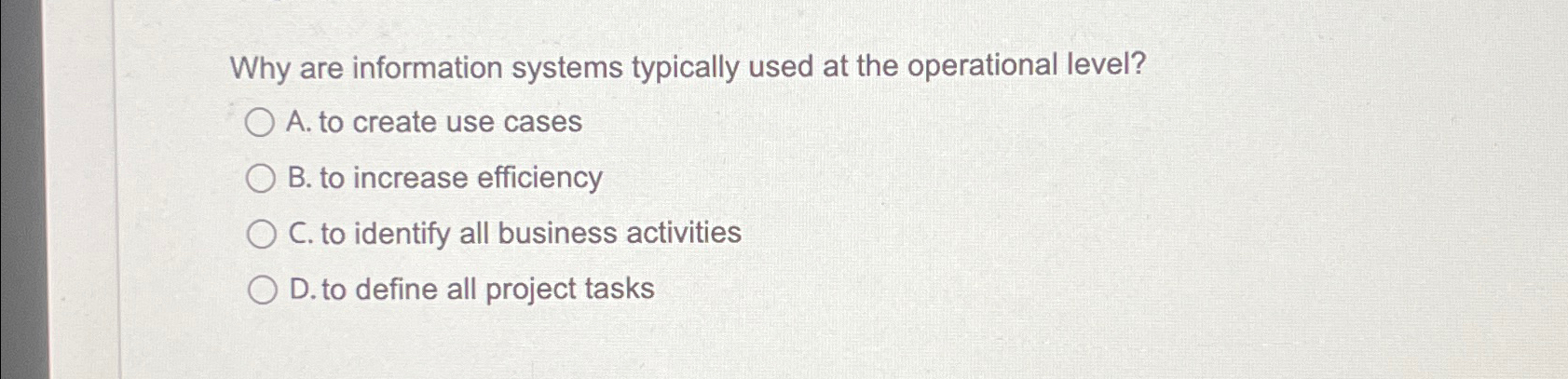  Why are information systems typically used at the operational level? A.