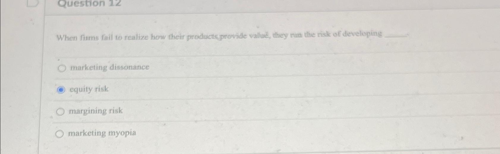  Question 12 When fitms fail to realize how their products provide