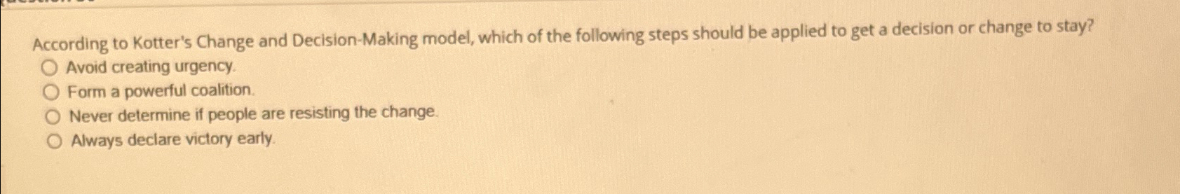  According to Kotter's Change and Decision-Making model, which of the following