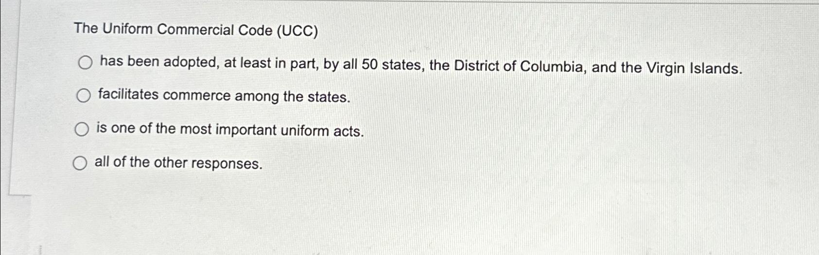 The Uniform Commercial Code (UCC) has been adopted, at least in