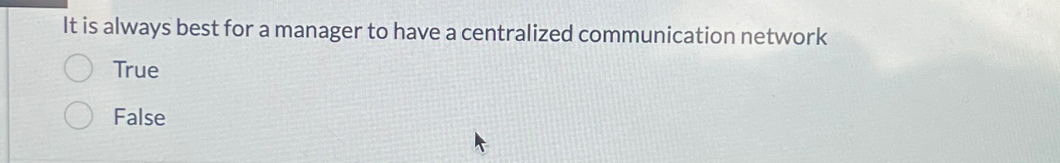  It is always best for a manager to have a centralized