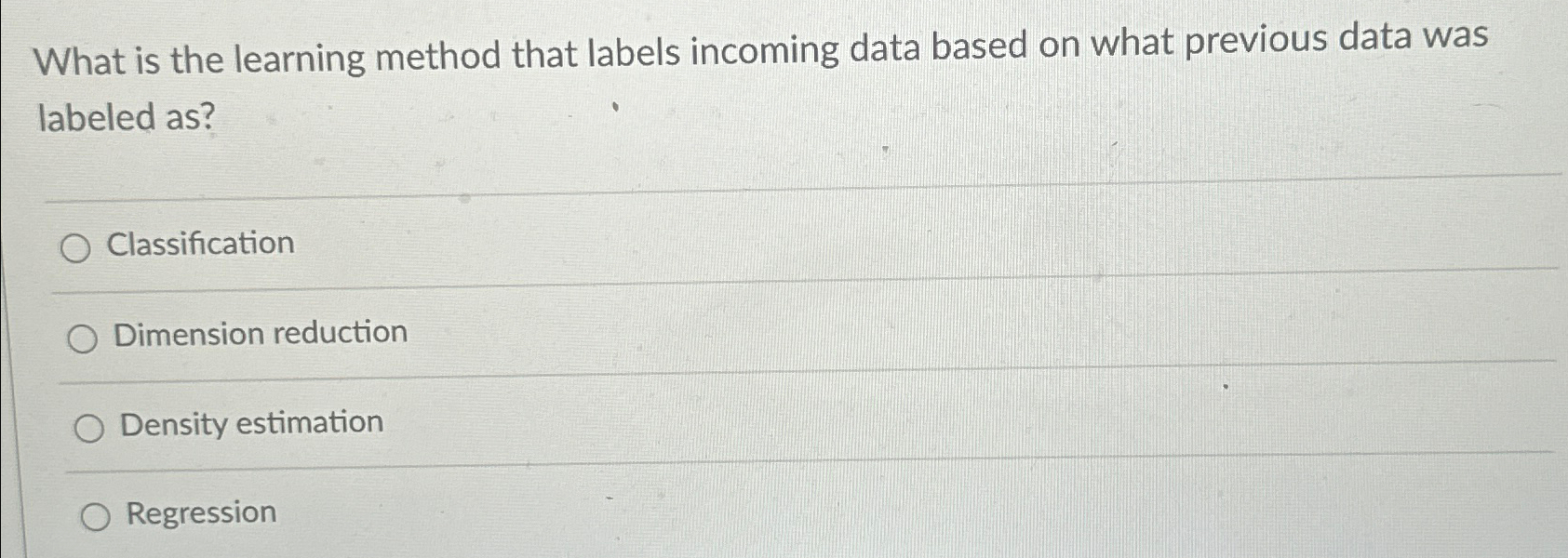  What is the learning method that labels incoming data based on