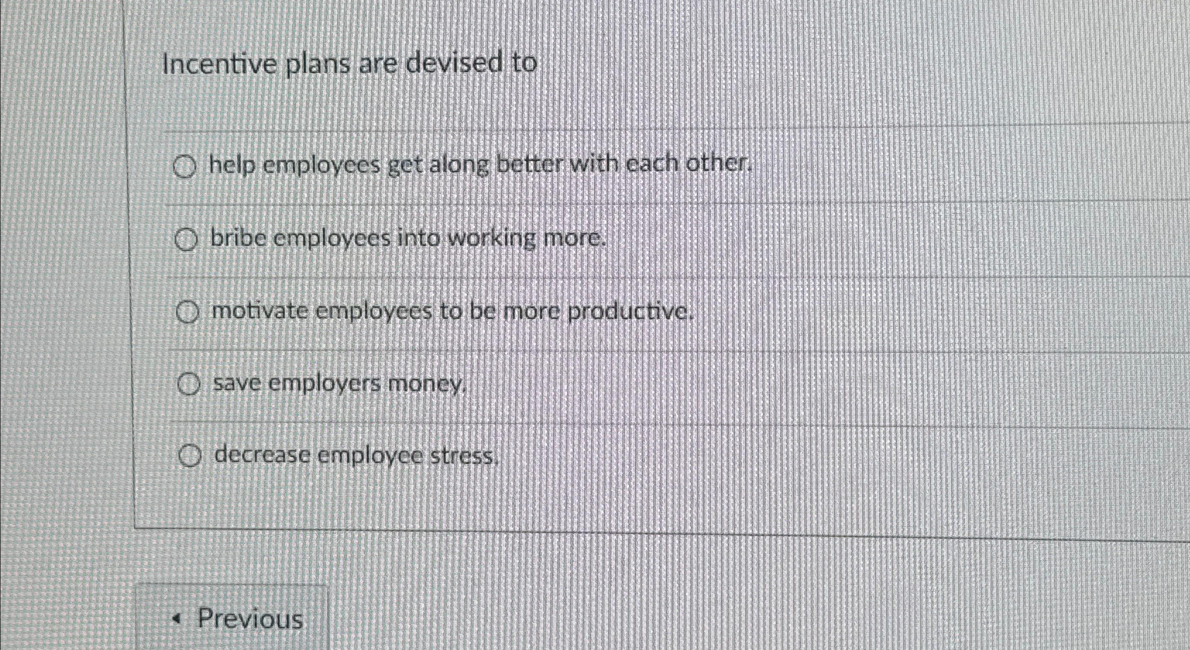  Incentive plans are devised to help employees get along better with