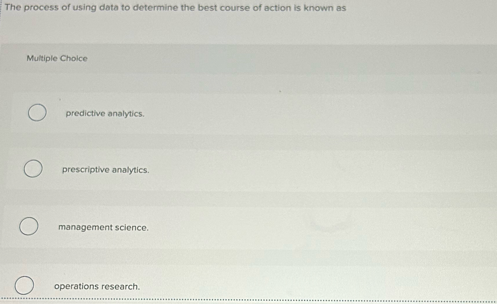 The process of using data to determine the best course of