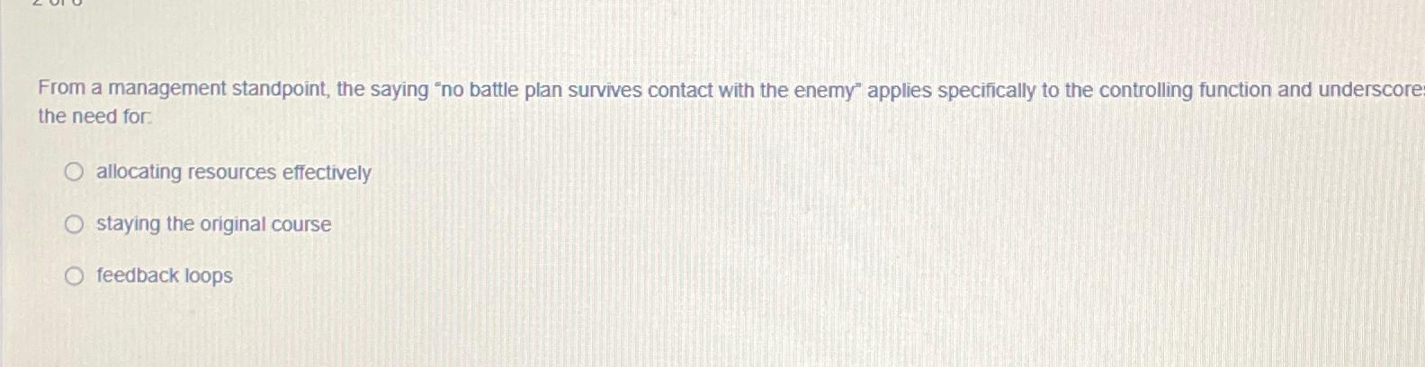  From a management standpoint, the saying "no battle plan survives contact
