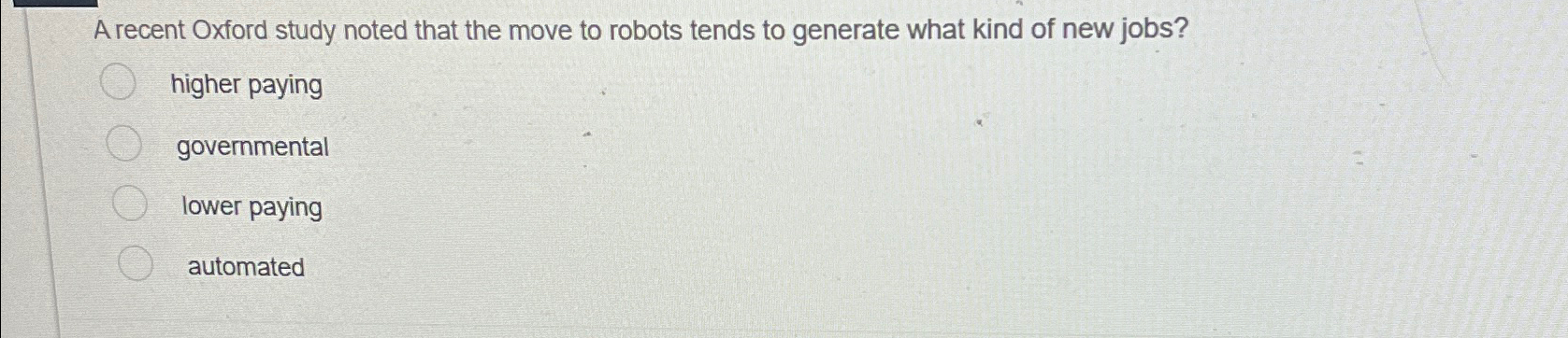  A recent Oxford study noted that the move to robots tends