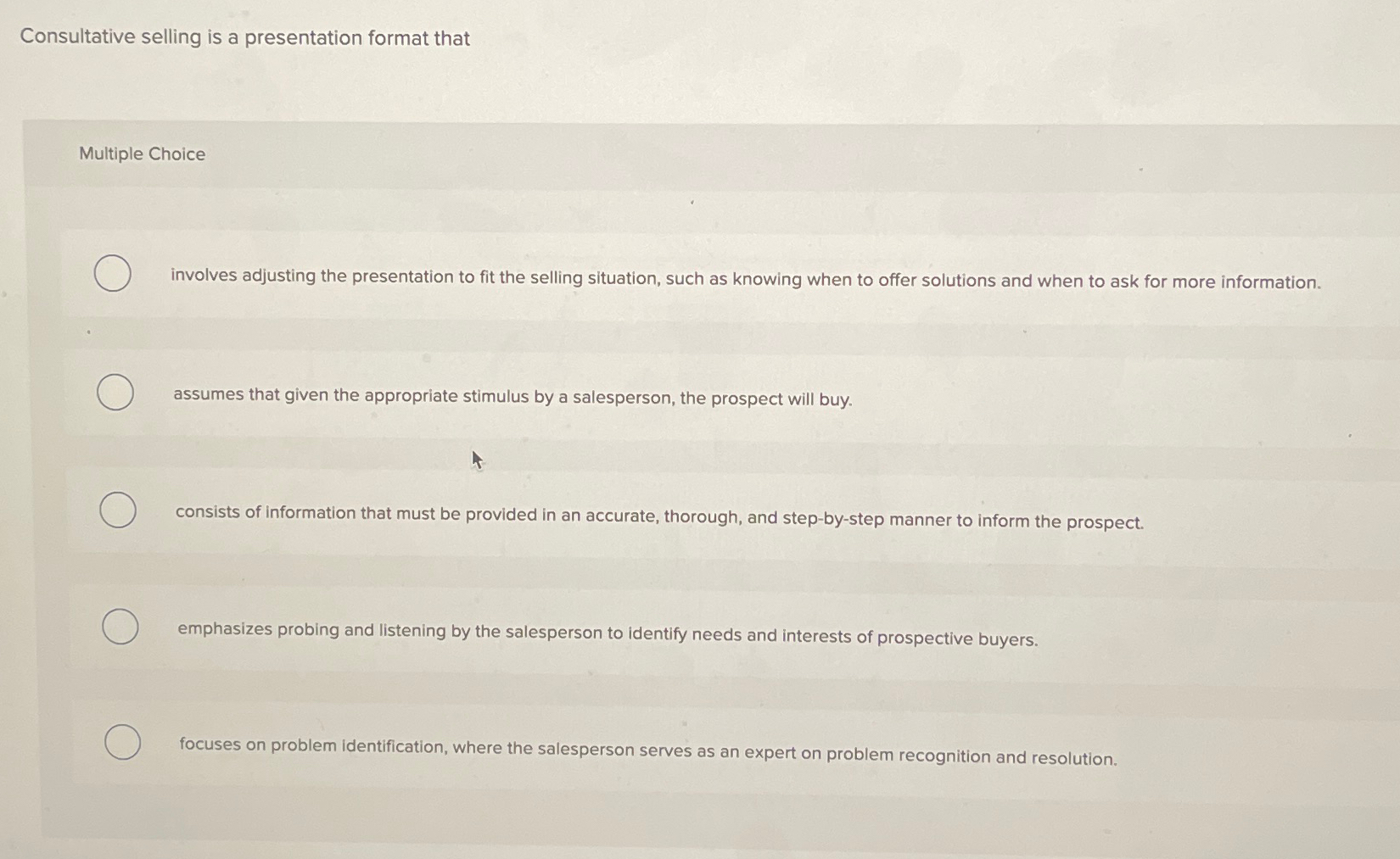  Consultative selling is a presentation format that Multiple Choice involves adjusting