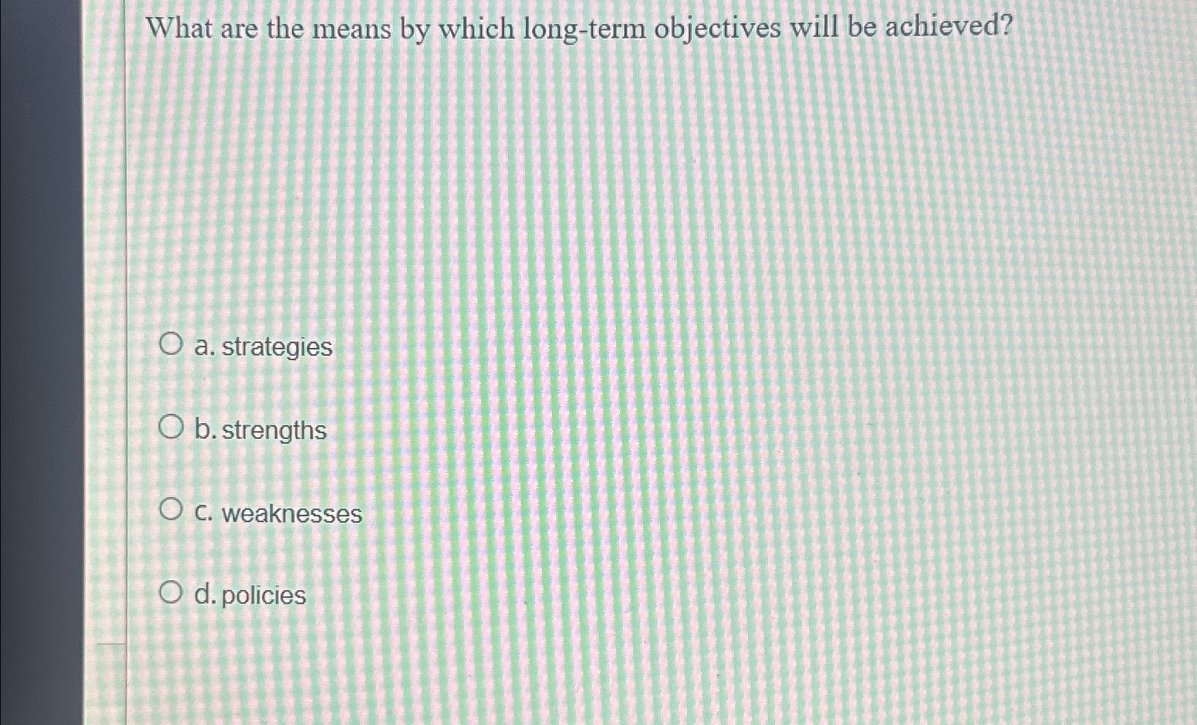  What are the means by which long-term objectives will be achieved?