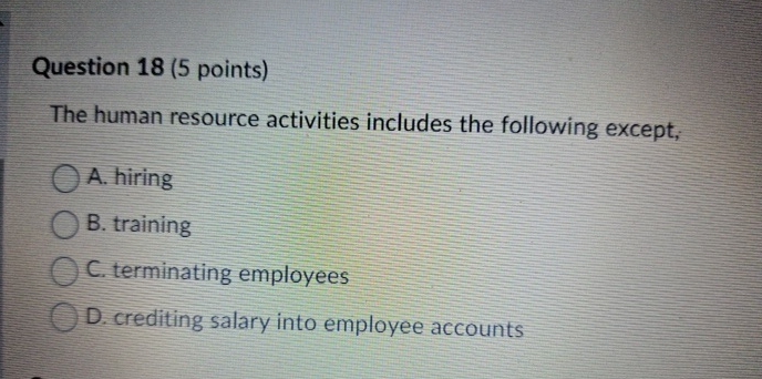  Question 18(5 points) The human resource activities includes the following except;