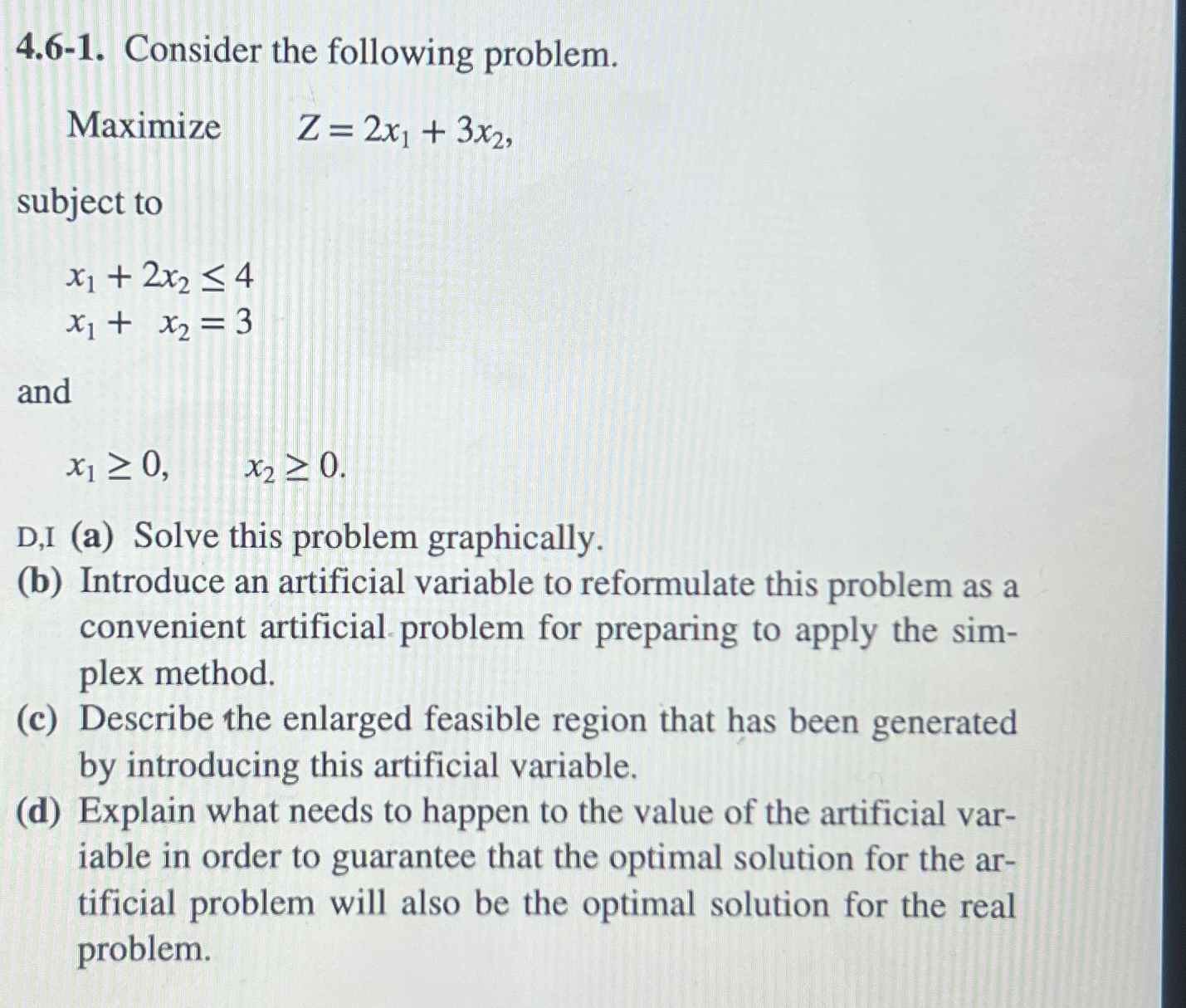  4.6-1. Consider the following problem. Maximize ,Z=2x1+3x2, subject to x1+2x24 x1+x2=3