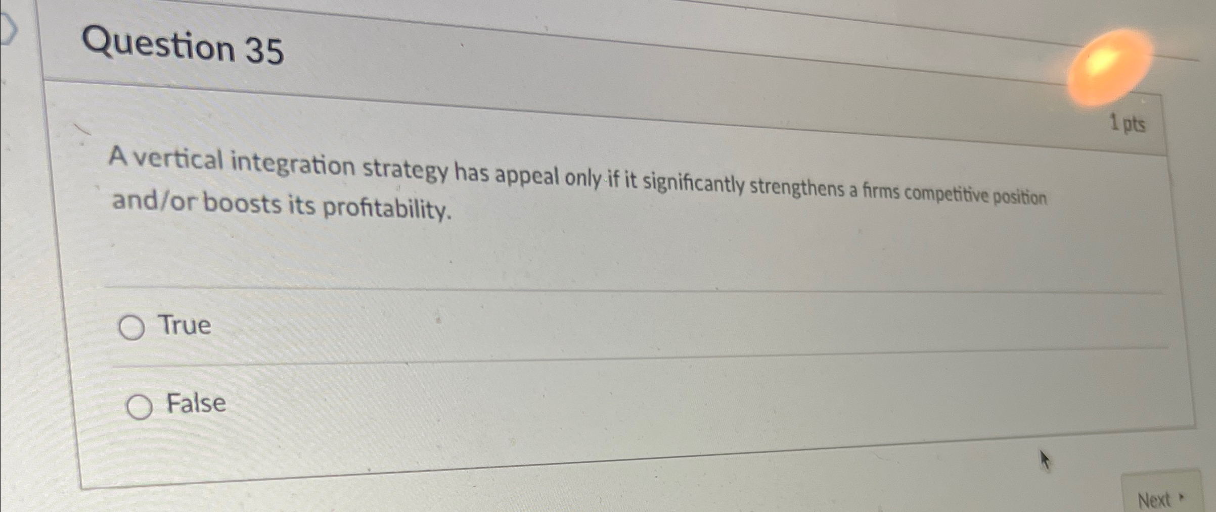  Question 35 A vertical integration strategy has appeal only if it