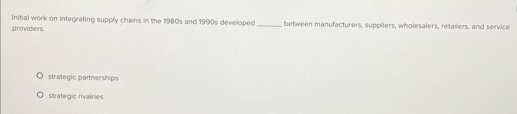  Initial work on integrating supply chains in the 1980 s and