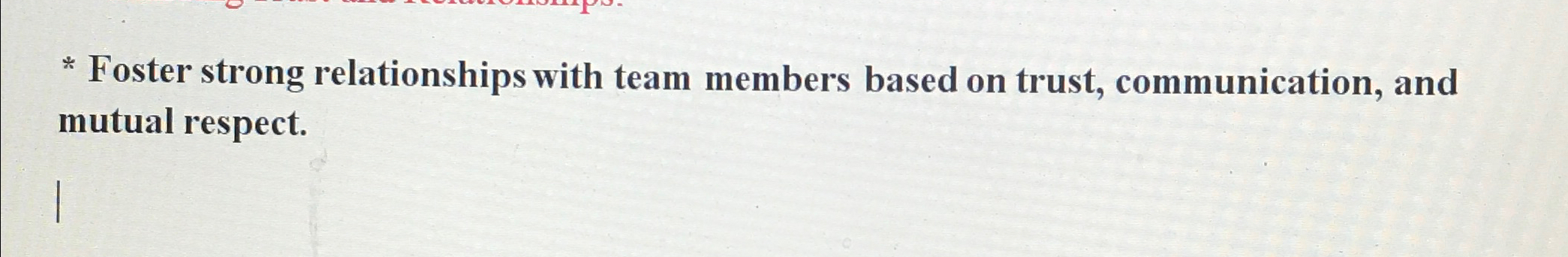  Foster strong relationships with team members based on trust, communication, and