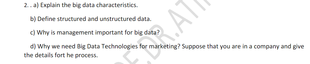 Please explain in detail 2. . a) Explain the big data characteristics.