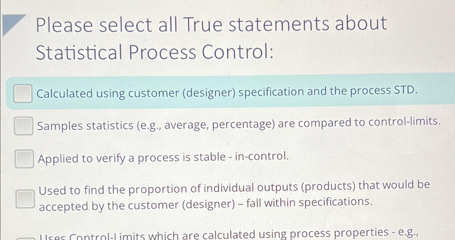  Please select all True statements about Statistical Process Control: Calculated using
