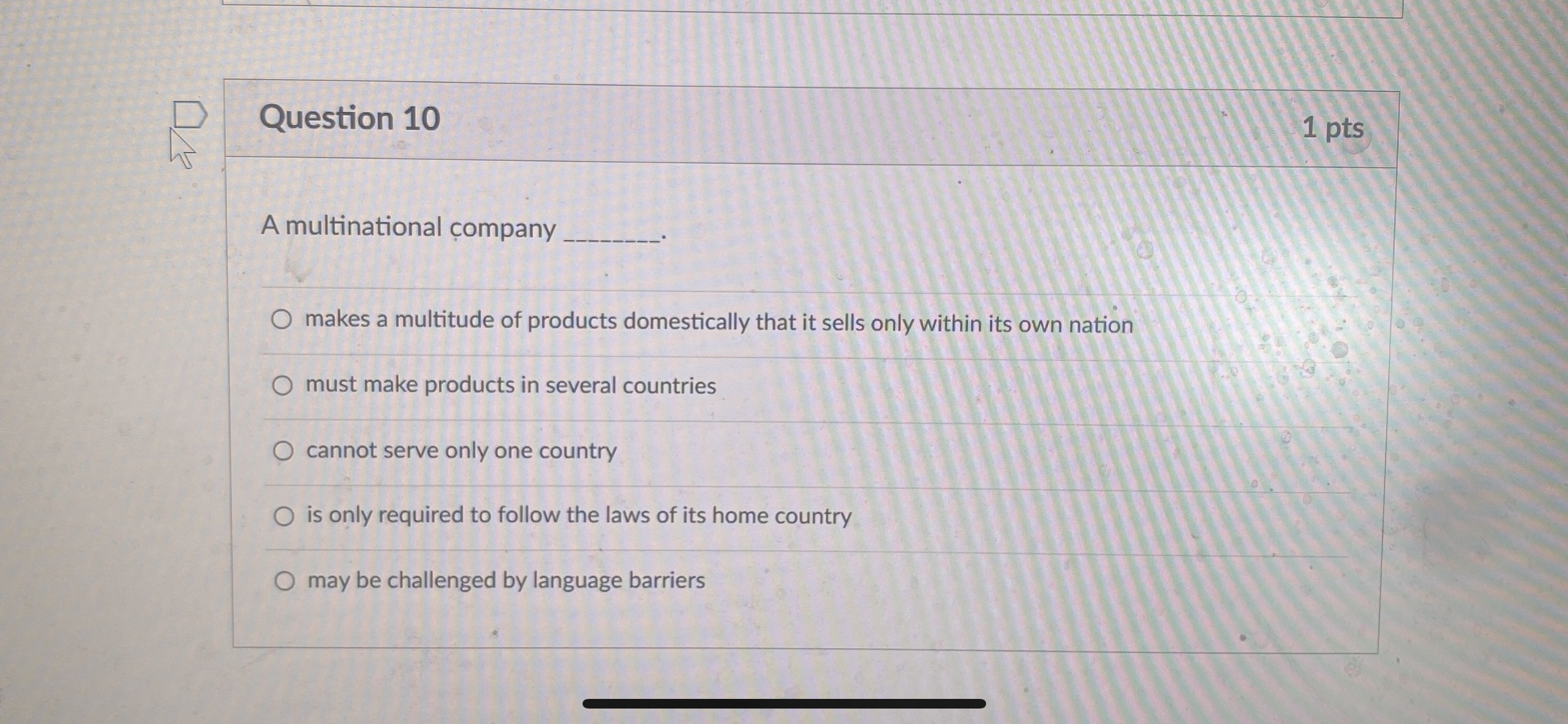 Question 10 1pts A multinational ompany makes a multitude of products