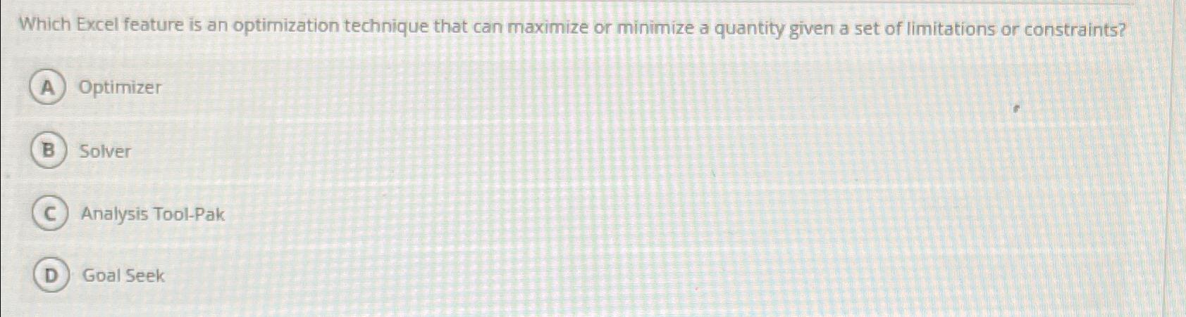  Which Excel feature is an optimization technique that can maximize or