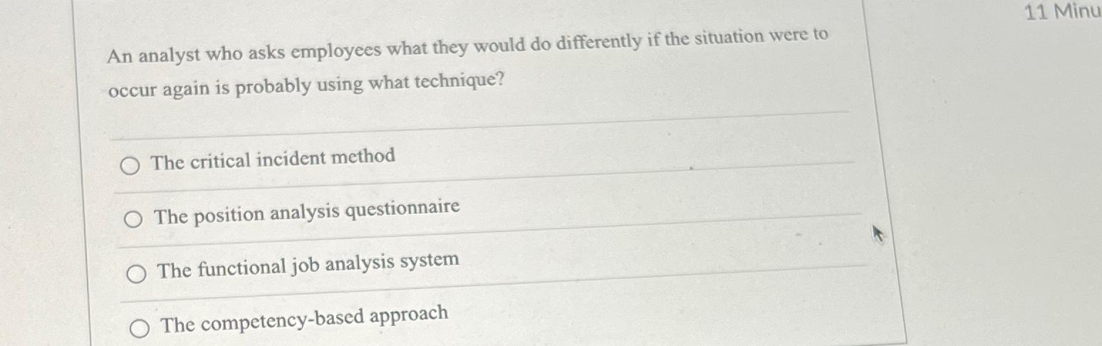  An analyst who asks employees what they would do differently if