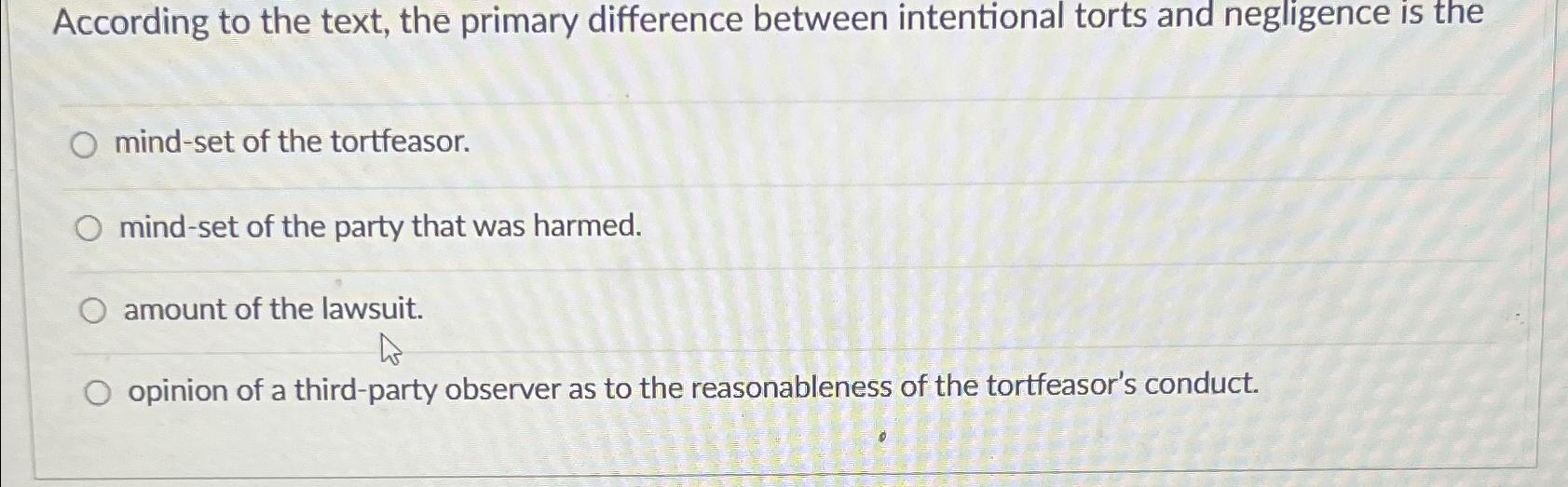  According to the text, the primary difference between intentional torts and