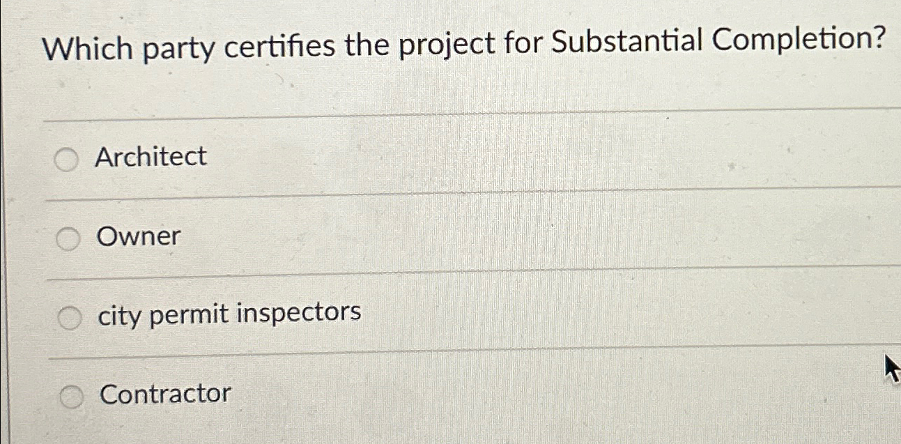  Which party certifies the project for Substantial Completion? Architect Owner city