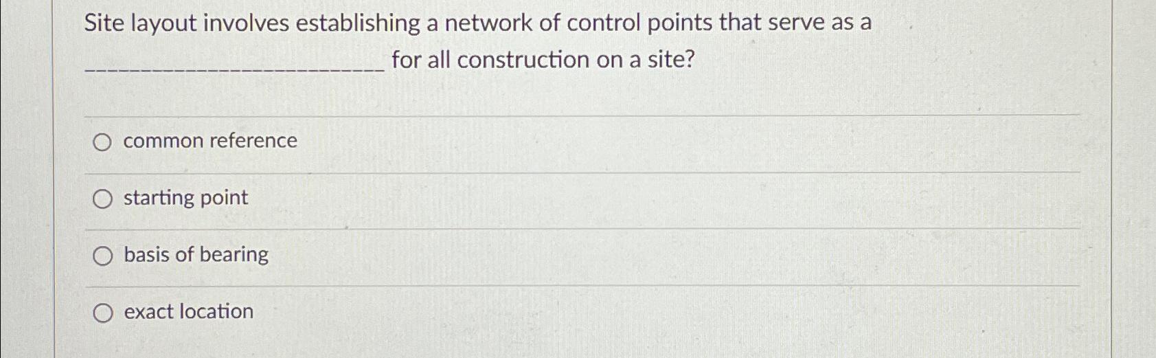  Site layout involves establishing a network of control points that serve