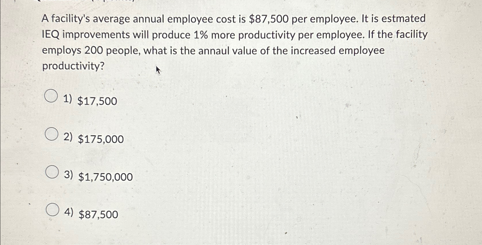  A facility's average annual employee cost is $87,500 per employee. It