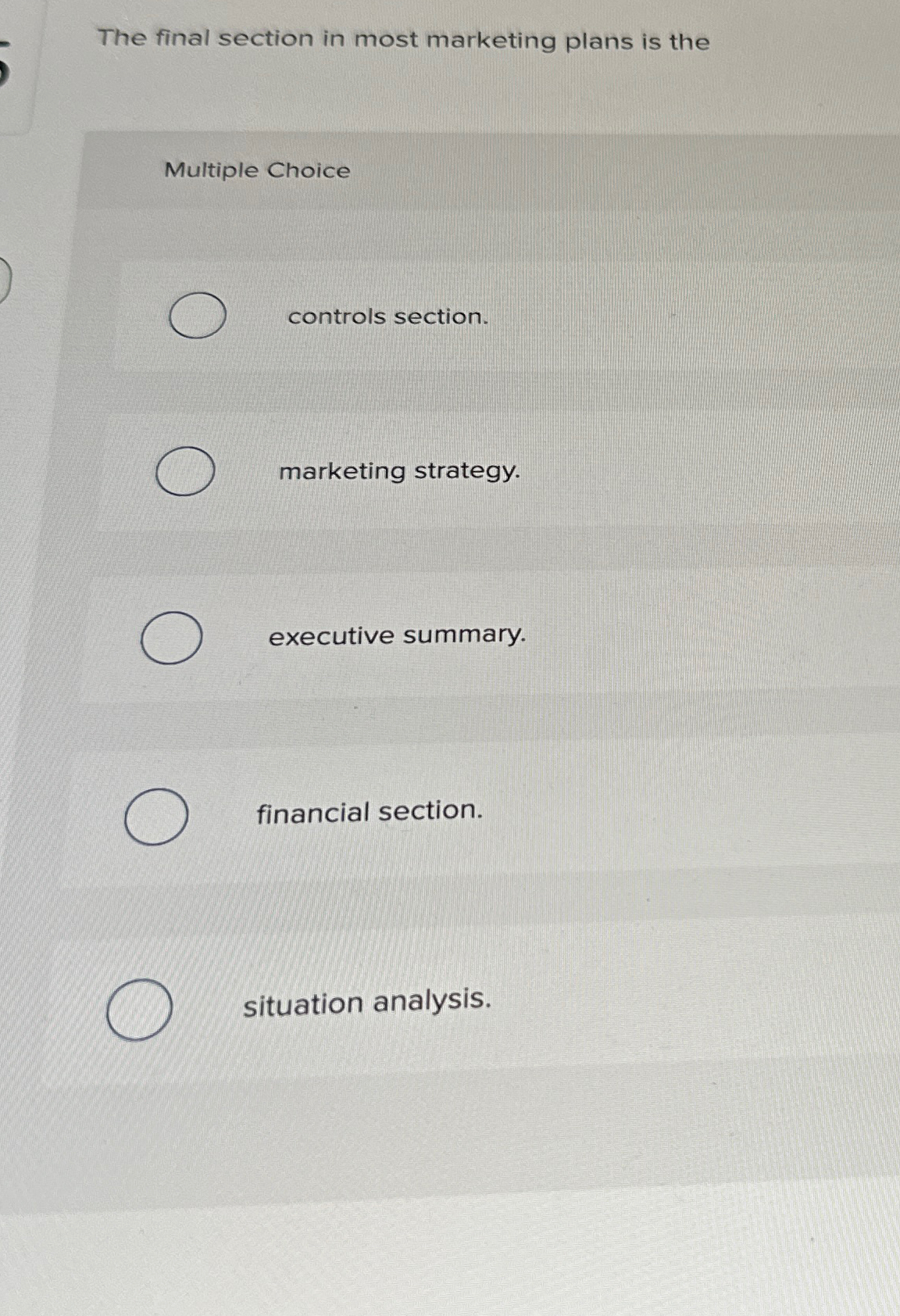  The final section in most marketing plans is the Multiple Choice