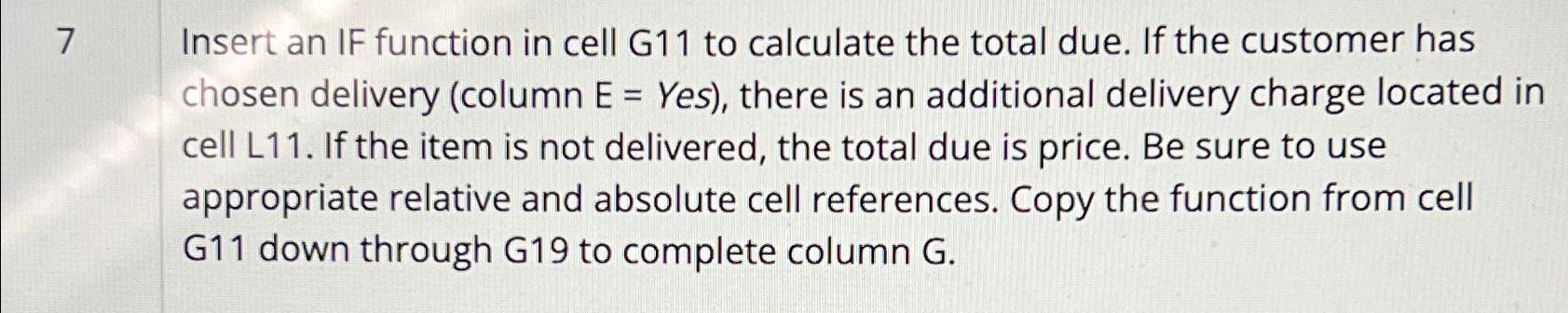  7 Insert an IF function in cell G11 to calculate the
