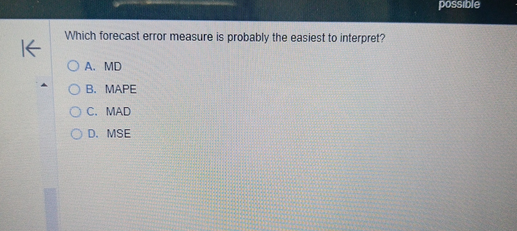  posstble Which forecast error measure is probably the easiest to interpret?
