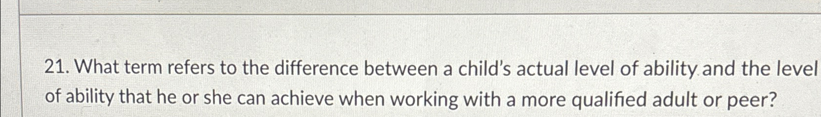  What term refers to the difference between a child's actual level