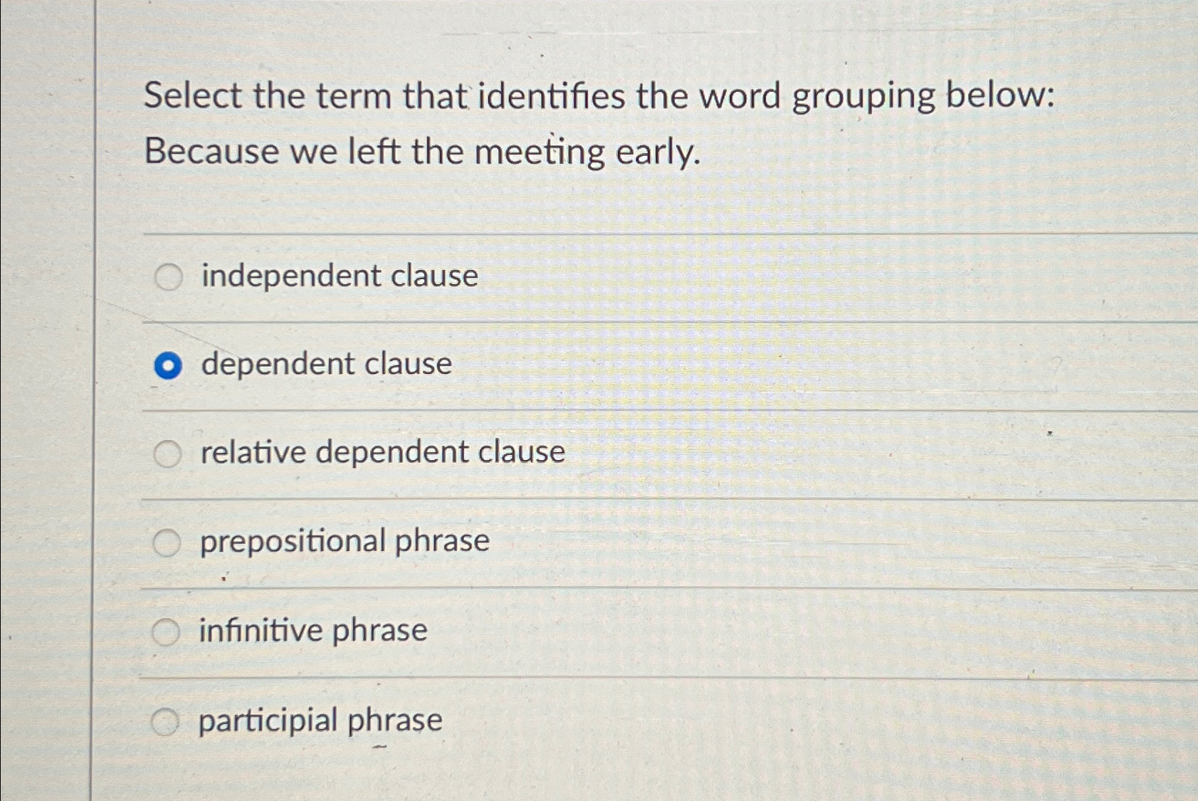  Select the term that identifies the word grouping below: Because we