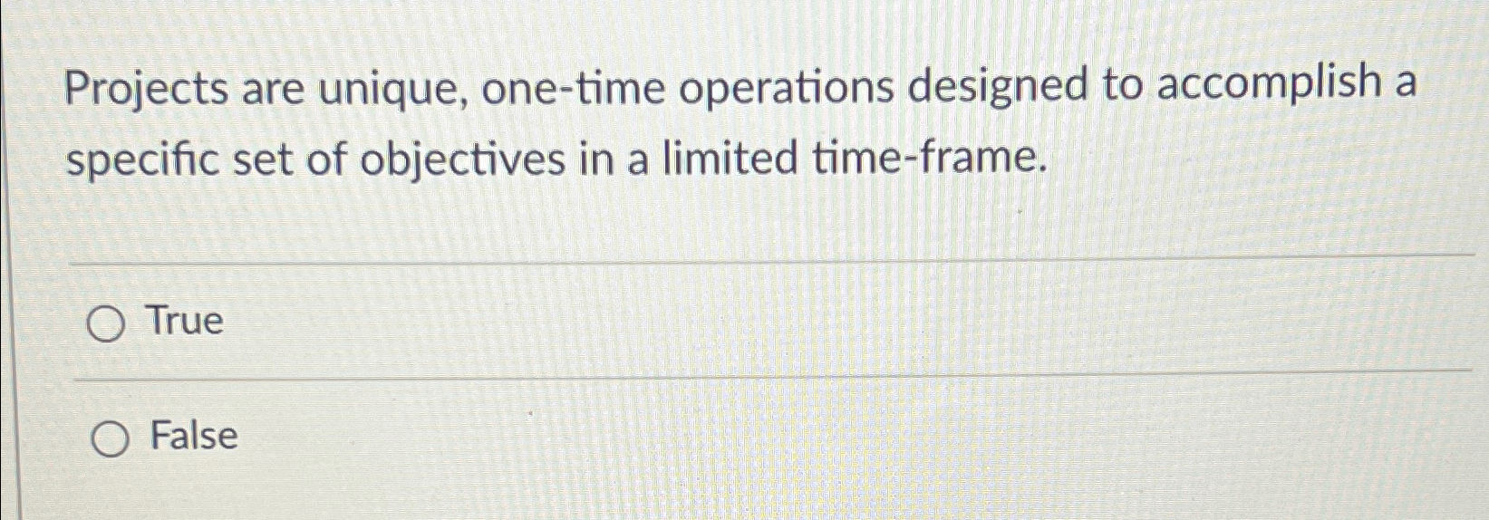  Projects are unique, one-time operations designed to accomplish a specific set