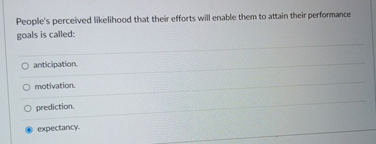  People's perceived likelihood that their efforts will enable them to attain