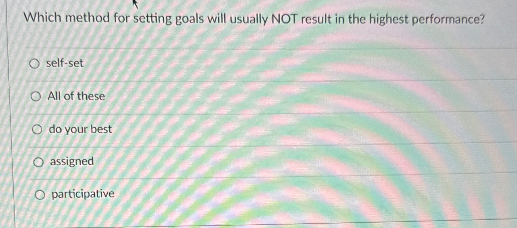  Which method for setting goals will usually NOT result in the