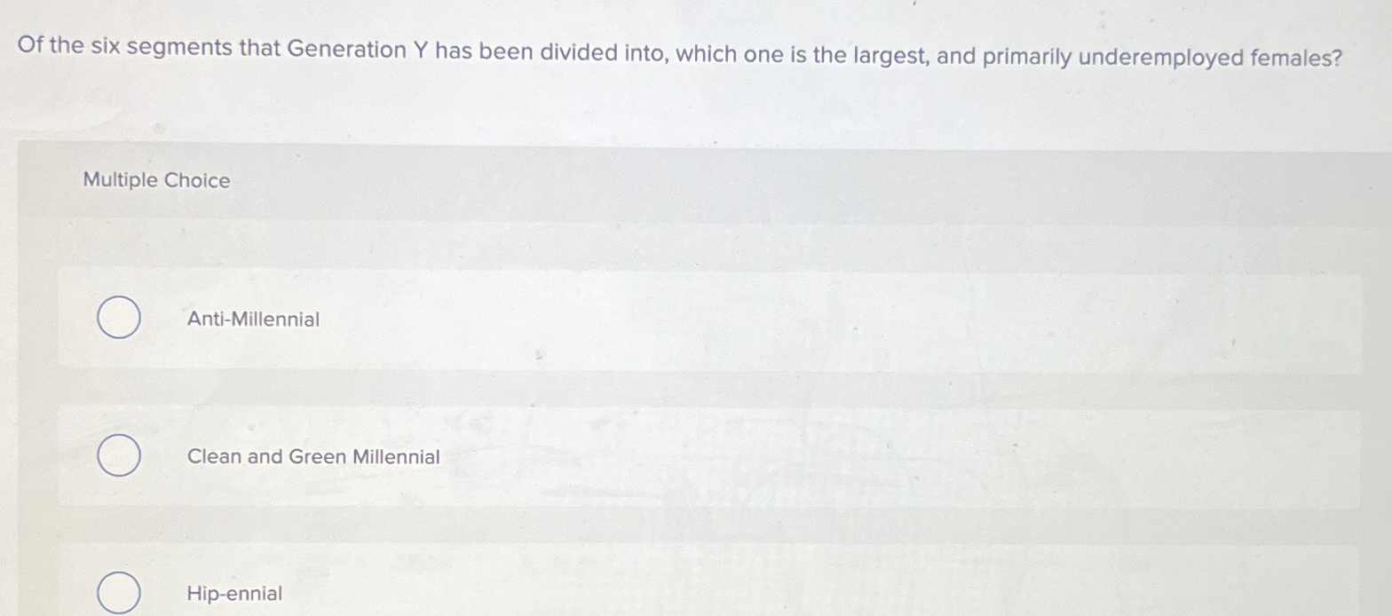  Of the six segments that Generation Y has been divided into,