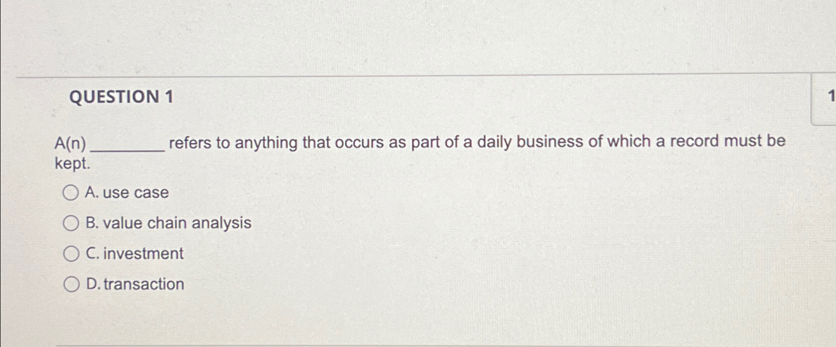  QUESTION 1 A(n) refers to anything that occurs as part of