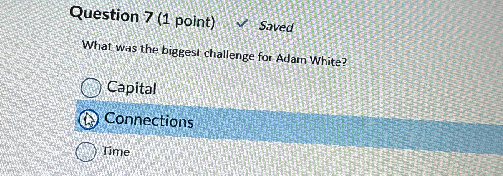  Question 7(1 point) Saved What was the biggest challenge for Adam