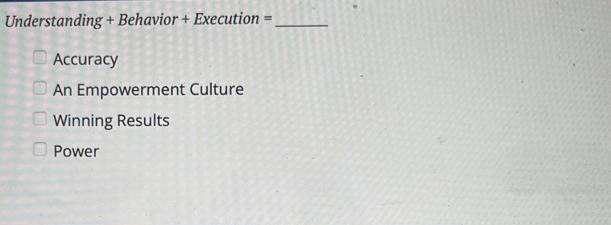  Understanding + Behavior + Execution = Accuracy An Empowerment Culture Winning