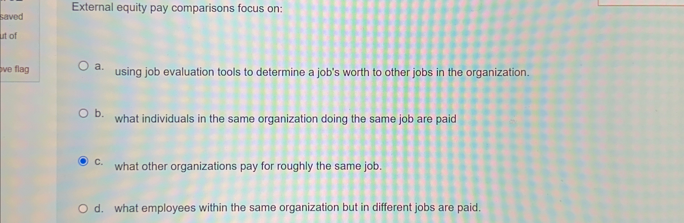  External equity pay comparisons focus on: flag a. using job evaluation