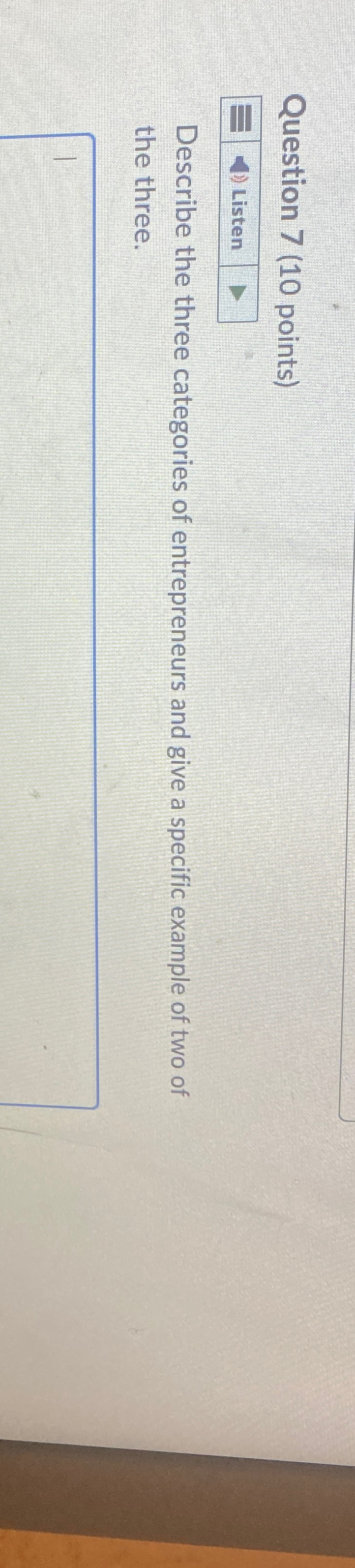 Question 7(10 points) Describe the three categories of entrepreneurs and give