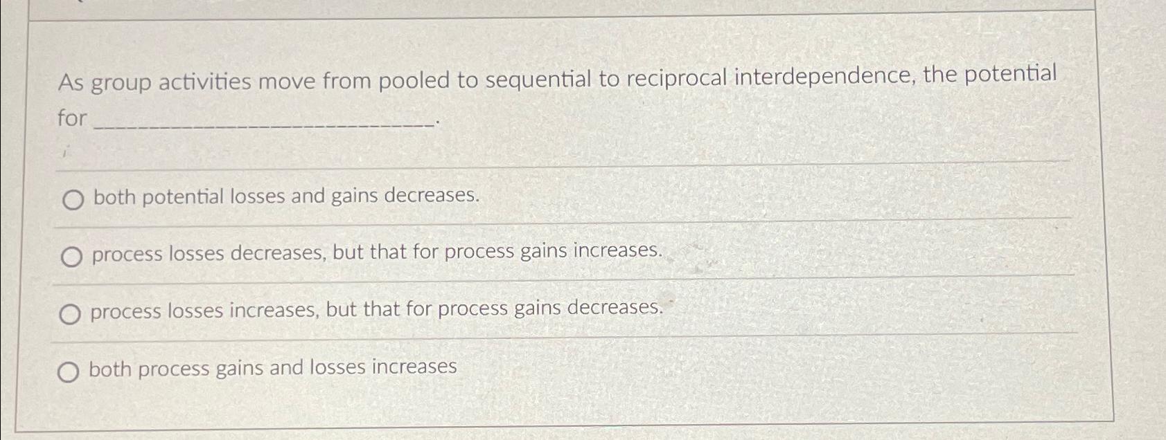  As group activities move from pooled to sequential to reciprocal interdependence,