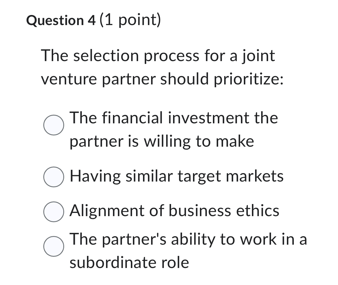  Question 4(1 point) The selection process for a joint venture partner