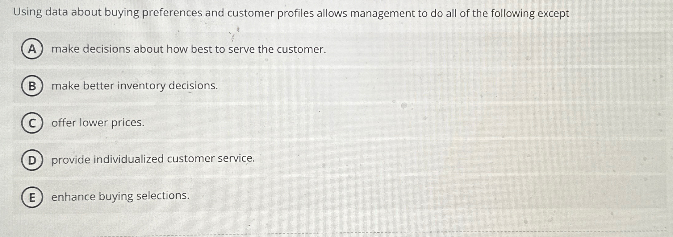  Using data about buying preferences and customer profiles allows management to
