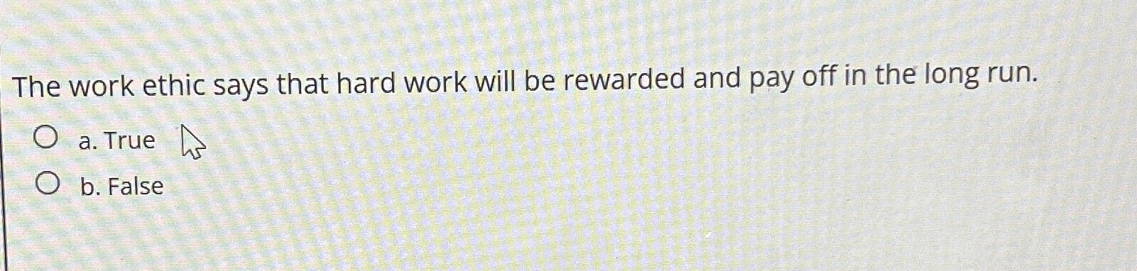  The work ethic says that hard work will be rewarded and