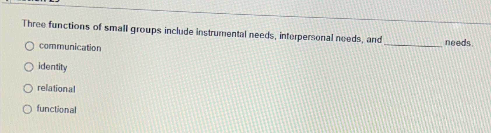  Three functions of small groups include instrumental needs, interpersonal needs, and