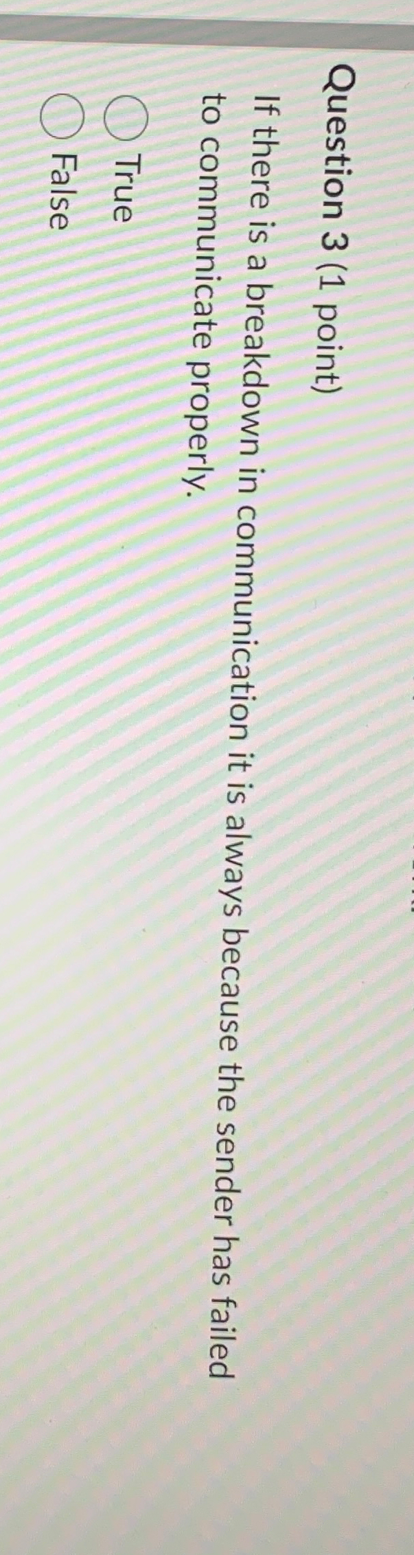  Question 3(1 point) If there is a breakdown in communication it