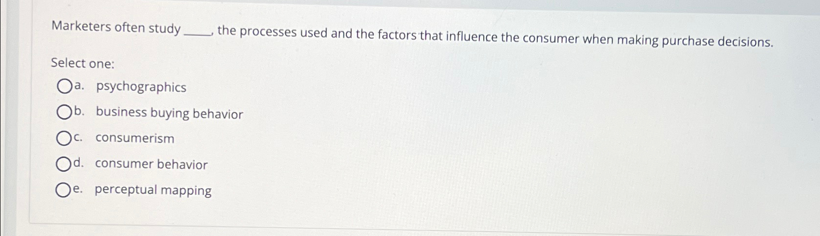  Marketers often study the processes used and the factors that influence